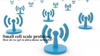 Editorial Webinar: The small cell scale problem: How do we get to ultra-dense networks?
