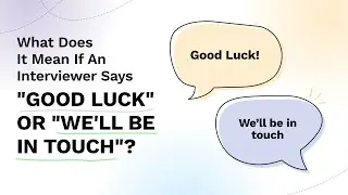 What Does &lsquo;Good Luck&rsquo; or &lsquo;We&rsquo;ll Be in Touch&rsquo; After an Interview Really Mean?