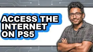 How to Access the Internet on Ps5 (full Guide)