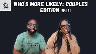 Who&rsquo;s More Likely: Couples Edition - Life After I Do Podcast Episode 121