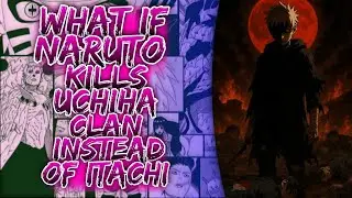 What If Naruto Kills Uchiha Clan Instead Of Itachi ||