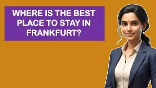 Where Is The Best Place To Stay In Frankfurt?