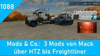 LS22 Mods & Co. 1088:  3 Mods von Mack über HTZ bis Freightliner