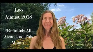Leo August 2018 ~ DEFINITELY ALL ABOUT LEO THIS MONTH! ~ Astrology/Horoscope