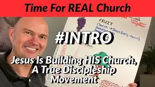 INTRO - Time For REAL Church! - Jesus Is Building HIS Church - A True Discipleship Movement