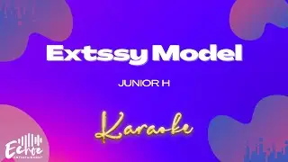 Junior H - Extssy Model (Versión Karaoke)