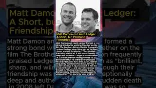 Matt Damon on Heath Ledger: A Short, but Profound Friendship