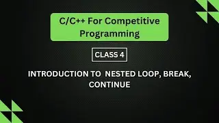 Class 4: Introduction to  Nested Loop, Break, Continue