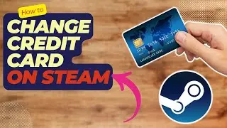How To Change Credit Card On Steam: A Step-by-Step Guide (Easy Steps)