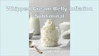 whipped cream belly inflation (temporary)