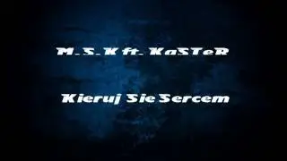 M.S.K ft. KaSTeR - Kieruj Się Sercem