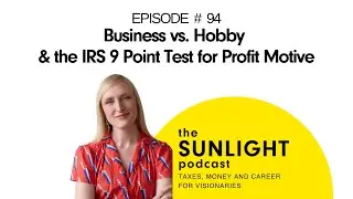 Business vs. Hobby & the IRS 9 Point Test for Profit Motive - THE SUNLIGHT TAX PODCAST - EP 94