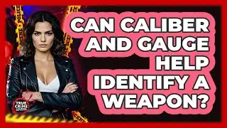 Can Caliber And Gauge Help Identify A Weapon?