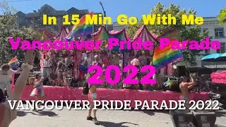 In 15 Min Go With Me: Vancouver Pride Parade 2022, Vancouver, BC, Canada 🍁