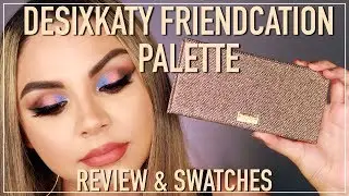 DESI X KATY FRIENDCATION PALETTE REVIEW