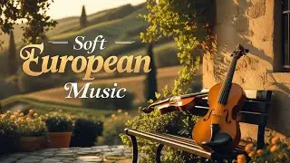 1 Hour of Soft European Instrumental Music for Relaxation 🌿🎻