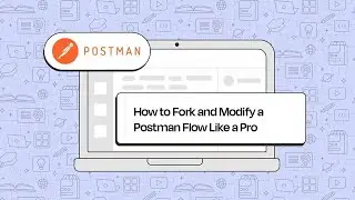 How to Fork and Modify a Postman Flow Like a Pro