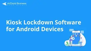 Android Kiosk Lockdown Software - AirDroid Business MDM Solution