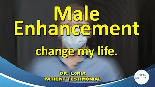 Life Change through Male Enhancement: Dr. Loria Patient Testimonial