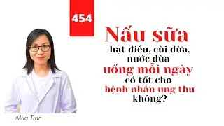 #454. Nấu sữa hạt điều, cùi dừa, nước dừa uống mỗi ngày có tốt cho bệnh nhân ung thư không?