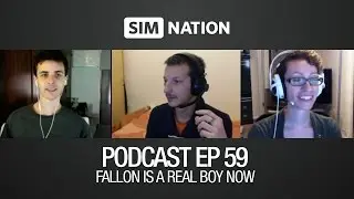 SimNation Podcast 59 &mdash; Fallon is a real boy now