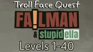 Troll Face Quest: Failman and Stupidella PERFECT Walktrough | Levels 1-40