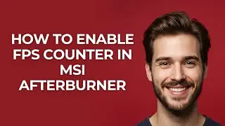 How To Enable FPS Counter In MSI Afterburner - GUIDE!