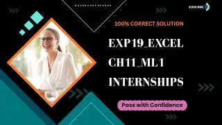 Exp19_Excel_Ch11_ML1_Internships | Step by Step Solution | (Full Walkthrough) | Pass with Confidence