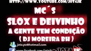 Mc&acute;s  Slox e Deivinho - A Gente Tem Condi&ccedil;&atilde;o ( Dj Moreira BH )