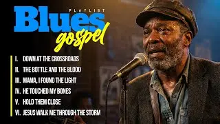 ✨Blues Gospel for Heavy Hearts | Blues Playlist With Songs of Grace, Burden & Redemption