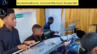 BCC Church  - Youth Service - You Are God All By Yourself - December 2019