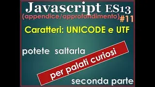 Javascript ES13(2022) ITA 11: APPENDICE - caratteri, seconda parte (UNICODE e UTF)