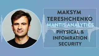 Mantis Analytics | CEO Maksym Tereshchenko on Physical and Information Security