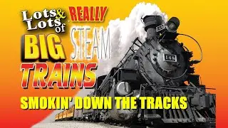Lots & Lots Of Really Big Steam Trains Smokin' Down The Tracks