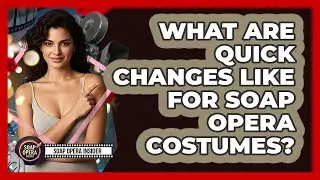 What Are Quick Changes Like For Soap Opera Costumes? - Soap Opera Insider