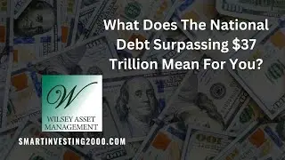 What Does The National Debt Surpassing $37 Trillion Mean For You?