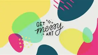 ✨🎨 GET MESSY 🎨✨