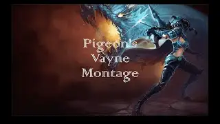 Pigeon's Vayne Montage