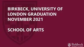 Birkbeck Virtual Graduation November 2021 - School of Arts Ceremony 2