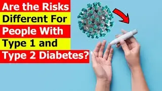 Coronavirus Outbreak | Are the Risks Different For People With Type 1 and Type 2 Diabetes?- Covid-19