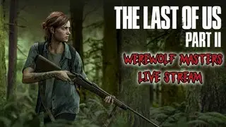 Werewolf Masters. The Last of Us Part 2 Gameplay, part 6