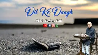 Dil Ke Daagh | Poetry by Ashok Sawhny 