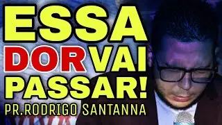 ESSA DOR VAI PASSAR | PR.RODRIGO SANTANNA