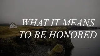 What it Means to Be Honored