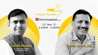 Episode-29: ETGovernment #ChaiPeCharcha with Pawan Arora, IAS
