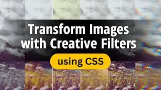 Web Designers' Guide to Creative Image Filters in CSS