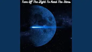 Turn Off The Light To Read The Stars