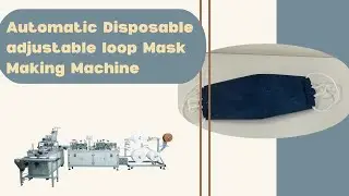 Disposable Face Mask | Full Automatic Disposable Adjustable Loop Face Mask Making Machine