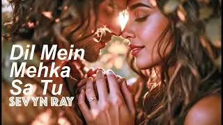 Dil Mein Mehka Sa Tu | SEVYN RAY | Apple Music | Spotify | Официальная музыка | Романтическая пес...
