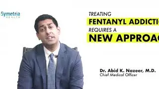 SYMETRIA RECOVERY'S CUTTING EDGE APPROACH TO TREATING FENTANYL ADDICTION
